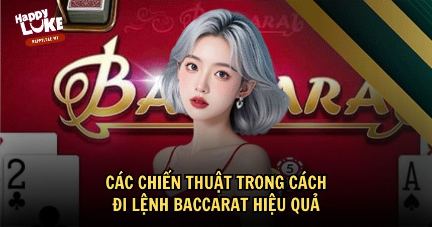 Cách Đi Lệnh Baccarat Chuẩn Xác: Chiến Thuật Và Mẹo Tăng Tỷ Lệ Thắng 2 Người chơi cần áp dụng các cách đi lệnh Baccarat bài bản