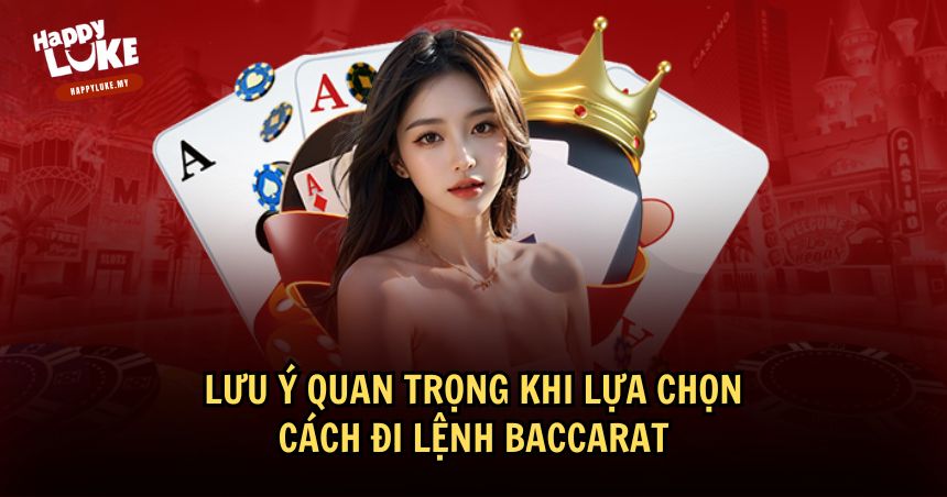 Cách Đi Lệnh Baccarat Chuẩn Xác: Chiến Thuật Và Mẹo Tăng Tỷ Lệ Thắng 4 Lưu ý quan trọng khi lựa chọn cách đi lệnh Baccarat