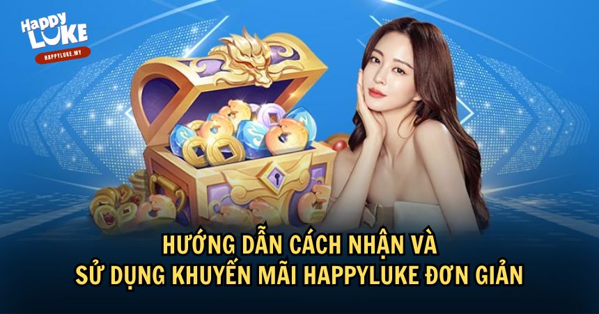 Bùng Nổ Ưu Đãi Khuyến Mãi HappyLuke – Cơ Hội Vàng Không Thể Bỏ Lỡ 3 Cách nhận và sử dụng khuyến mãi HappyLuke