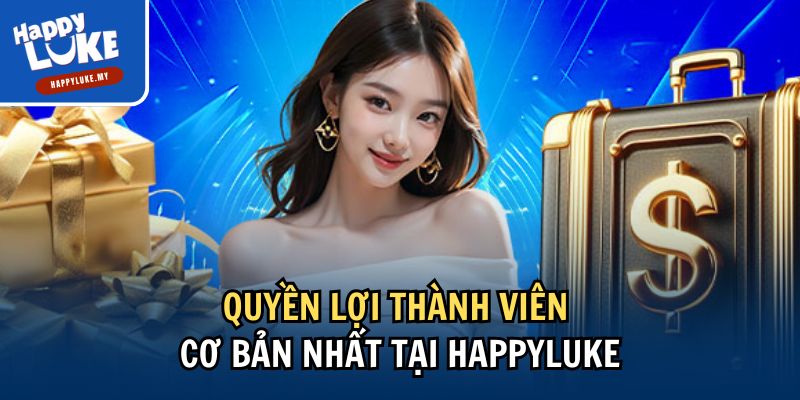 Quyền Lợi Thành Viên Khi Tham Gia Trải Nghiệm Tại Happyluke 1 Quyền lợi thành viên cơ bản nhất tại Happyluke