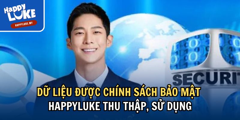 Dữ liệu được chính sách bảo mật Happyluke thu thập, sử dụng
