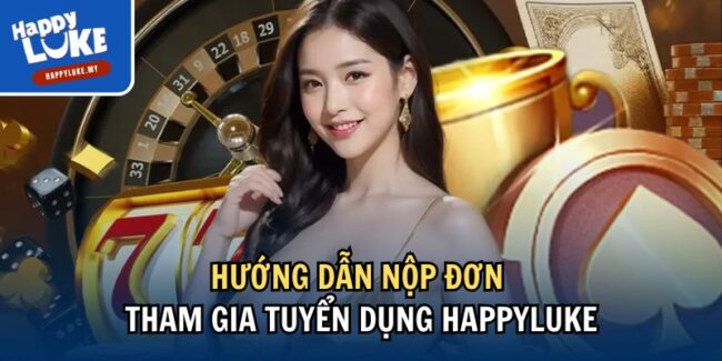 Tuyển Dụng Happyluke: Cơ Hội Nghề Nghiệp Đầy Hứa Hẹn 5 Hướng dẫn nộp đơn tham gia tuyển dụng Happyluke