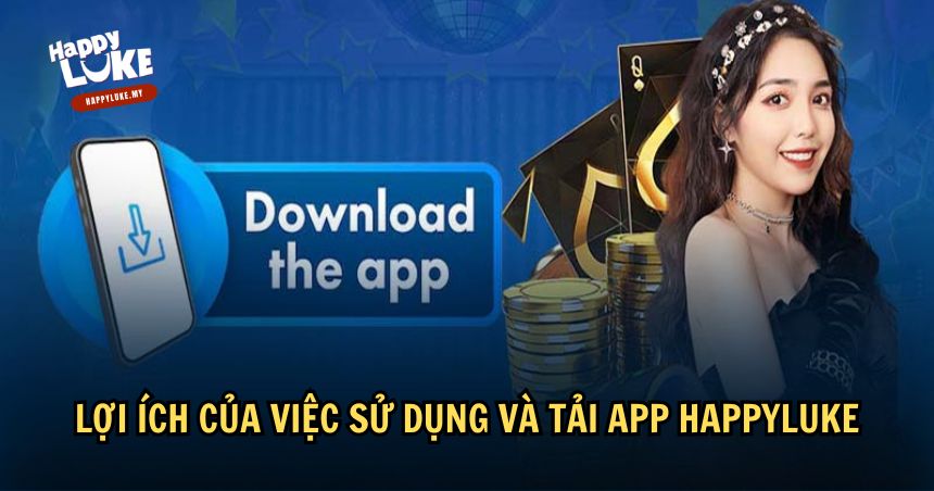 Hướng Dẫn Tải HappyLuke Nhanh Chóng Và An Toàn Trên Điện Thoại 1 Lợi ích khi tải HappyLuke