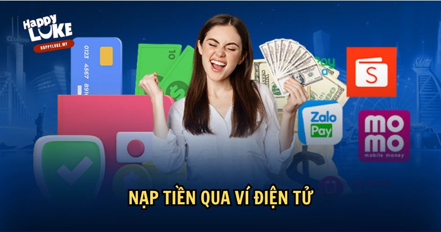 Hướng Dẫn Chi Tiết Cách Nạp Tiền HappyLuke Nhanh Chóng Và Hiệu Quả 2 Nạp tiền qua ví điện tử là một phương thức ngày càng được ưa chuộng