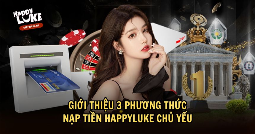 Hướng Dẫn Chi Tiết Cách Nạp Tiền HappyLuke Nhanh Chóng Và Hiệu Quả 1 3 phương thức nạp tiền HappyLuke