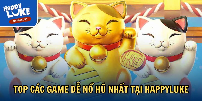 Top Game Dễ Nổ Hũ Nhất - Kiếm Lời Khủng Cùng Happyluke 2 Top các game dễ nổ hũ nhất tại Happyluke