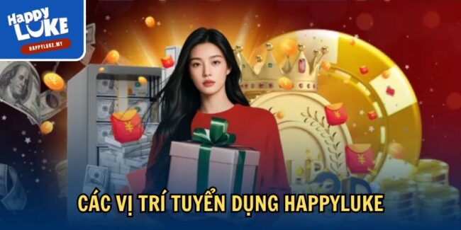 Tuyển Dụng Happyluke: Cơ Hội Nghề Nghiệp Đầy Hứa Hẹn 2 Các vị trí tuyển dụng Happyluke