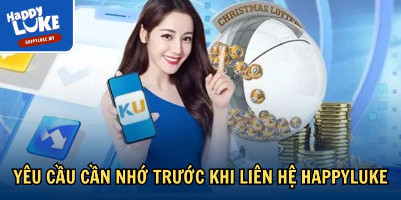 Yêu cầu cần nhớ trước khi liên hệ Happyluke